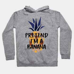 Pineapple Pretend I'm A Banana - Funny Summer Hoodie